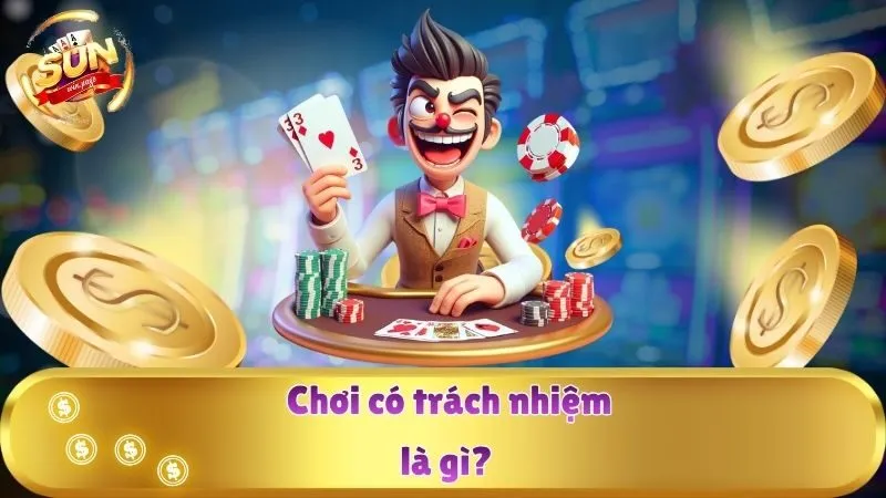 Chơi có trách nhiệm là gì?