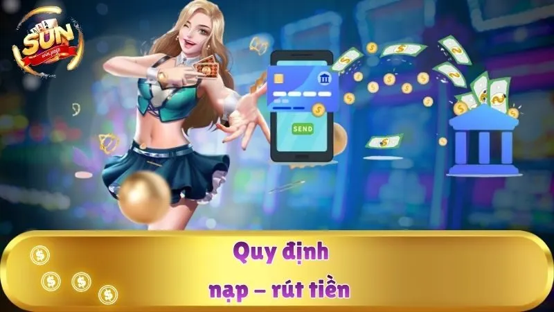 Quy định nạp - rút tiền